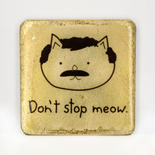 Load image into Gallery viewer, Gilded Coaster - Don&#39;t Stop Meow UrbanroseNYC
